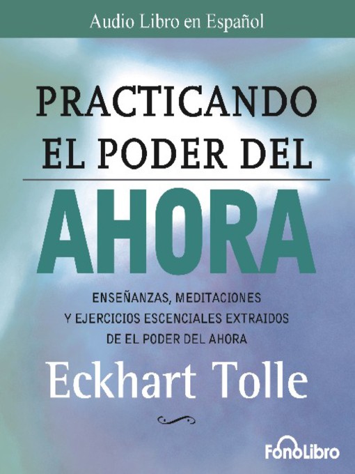 Title details for Practicando el Poder del Ahora by Eckhart Tolle - Available